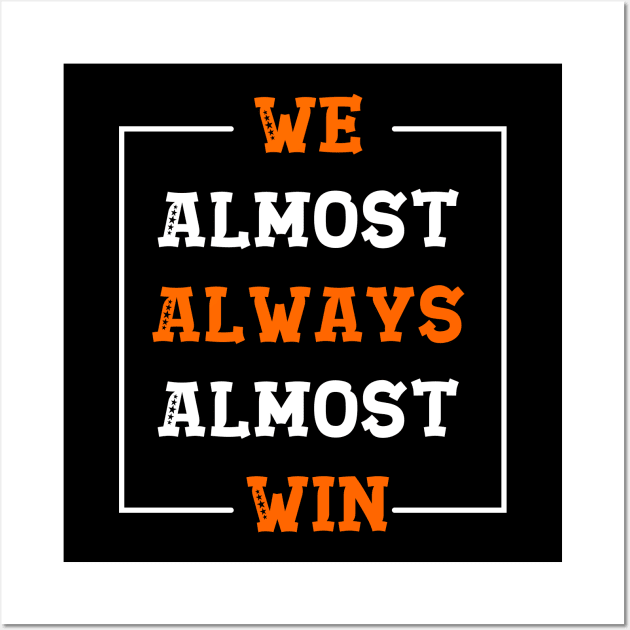 We Almost Always Almost Win Funny Football Fans Wall Art by ALLAMDZ